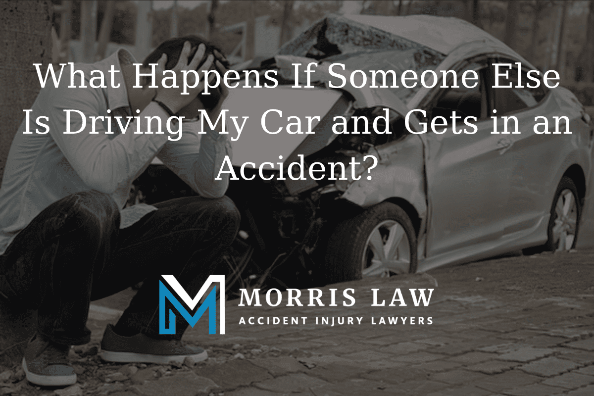 What Happens If Someone Else Is Driving My Car and Gets in an Accident?