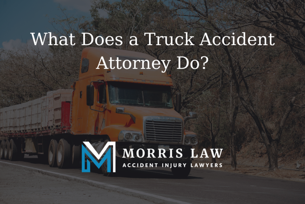 What Does a Truck Accident Attorney Do?